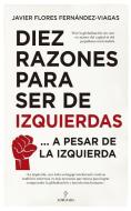 Diez Razones Para Ser de Izquierdas di Javier Flores Fernandez-Viagas edito da ALMUZARA