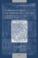 The Moment of Death in Early Modern Europe, C. 1450-1800 edito da Brill