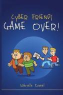 Cyber Friends - Game Over! di Gabrielle Coreel edito da Coreel