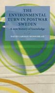 The Environmental Turn in Postwar Sweden: A New History of Knowledge di David Larsson Heidenblad edito da LUND UNIV PR