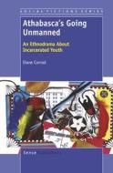 Athabasca's Going Unmanned: An Ethnodrama about Incarcerated Youth di Diane Conrad edito da SENSE PUBL