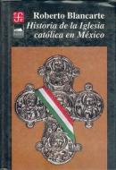Historia de La Iglesia Catolica En Mexico di Roberto Blancarte edito da FONDO DE CULTURA ECONOMICA