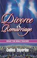 Divorce and Remarriage: What the Bible Teaches di Collins Enyeribe edito da Efi Publications