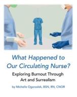 What Happened To Our Circulating Nurse? di Michelle Ogorzalek edito da Independently Published