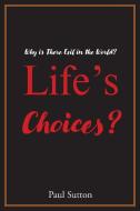 Life's Choices? di Paul Sutton edito da Christian Faith Publishing, Inc