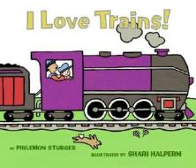I Love Trains! di Philemon Sturges edito da Harpercollins Publishers Inc