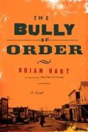 The Bully of Order di Brian Hart edito da HARPERCOLLINS