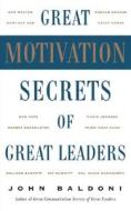 Great Motivation Secrets Of Great Leaders di John Baldoni edito da Mcgraw-hill Education - Europe