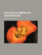 English In American Universities di William Morton Payne edito da General Books Llc