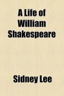 Life Of William Shakespeare (1905) di Sidney Lee edito da General Books Llc