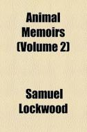 Animal Memoirs (volume 2) di Samuel Lockwood edito da General Books Llc