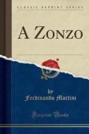 A Zonzo (Classic Reprint) di Ferdinando Martini edito da Forgotten Books