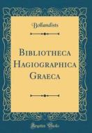 Bibliotheca Hagiographica Graeca (Classic Reprint) di Bollandists Bollandists edito da Forgotten Books