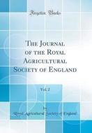 The Journal of the Royal Agricultural Society of England, Vol. 2 (Classic Reprint) di Royal Agricultural Society of England edito da Forgotten Books