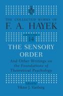 The Sensory Order And Other Writings On The Foundations Of Theoretical Psychology di F.A Hayek edito da Taylor & Francis Ltd