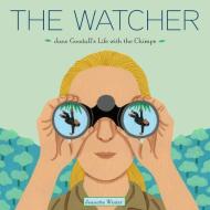The Watcher: Jane Goodall's Life with the Chimps di Jeanette Winter edito da SCHWARTZ & WADE BOOKS