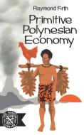 Primitive Polynesian Economy di R. Firth edito da W. W. Norton & Company