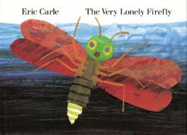 The Very Lonely Firefly di Eric Carle edito da PHILOMEL