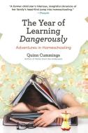 The Year of Learning Dangerously: Adventures in Homeschooling di Quinn Cummings edito da PERIGEE BOOKS
