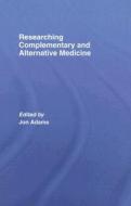 Researching Complementary and Alternative Medicine di Jon Adams edito da Routledge