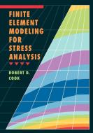 Finite Element Modeling for Stress Analysis di Robert Cook, Cook edito da John Wiley & Sons