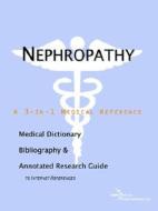 Nephropathy - A Medical Dictionary, Bibliography, And Annotated Research Guide To Internet References di Icon Health Publications edito da Icon Group International