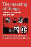 The Meaning of Things di Mihaly Csikszentmihalyi, Eugene Rochberg-Halton, Eugene Halton edito da Cambridge University Press