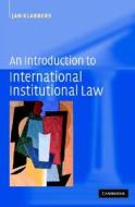 An Introduction To International Institutional Law di Jan Klabbers edito da Cambridge University Press