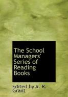 The School Managers' Series of Reading Books di Edited by A. R. Grant edito da BiblioLife