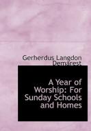 A Year Of Worship di Gerherdus Langdon Demarest edito da Bibliolife