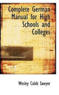 Complete German Manual For High Schools And Colleges di Wesley Caleb Sawyer edito da Bibliolife