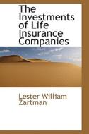 The Investments Of Life Insurance Companies di Lester William Zartman edito da Bibliolife