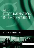 Age Discrimination in Employment di Malcolm Sargeant edito da Taylor & Francis Ltd
