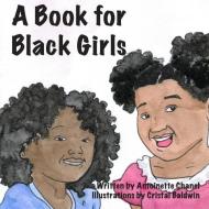 A Book for Black Girls di Antoinette Chanel edito da LIGHTNING SOURCE INC