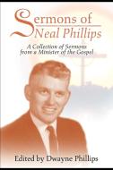 Sermons of Neal Phillips di Dwayne Phillips edito da iUniverse
