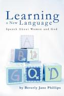 Learning a New Language di Beverly Jane Phillips edito da iUniverse