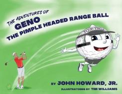 The Adventures Of Geno The Pimple Headed Range Ball di Howard John Howard edito da RW&D Publishing
