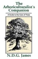 The Arboriculturalist's Companion di N.D.G James edito da John Wiley and Sons Ltd