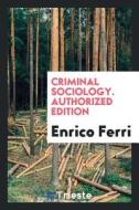 Criminal Sociology di Enrico Ferri edito da LIGHTNING SOURCE INC