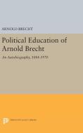 Political Education of Arnold Brecht di Arnold Brecht edito da Princeton University Press