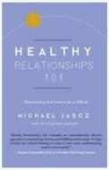 Healthy Relationships 101 di Michael Jascz edito da Relationship Foundation