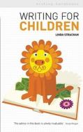 Writing For Children di Linda Strachan edito da Bloomsbury Publishing Plc