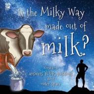Is the Milky Way made out of milk?: World Book answers your questions about outer space di Grace Guibert edito da WORLD BOOK INC