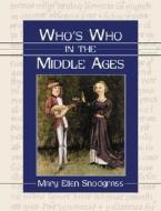 Who\'s Who In The Middle Ages di Mary Ellen Snodgrass edito da Mcfarland & Co Inc