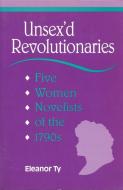Unsex'd Revolutionaries di Eleanor Ty edito da University of Toronto Press