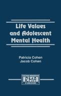 Life Values and Adolescent Mental Health di Patricia Cohen, Jacob Cohen edito da Taylor & Francis Inc