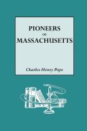 The Pioneers of Massachusetts, 1620-1650. a Descriptive List, Drawn from Records of the Colonies, Towns and Churches di Charles H. Pope edito da Genealogical Publishing Company