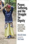 Power, Suffering, And The Struggle For Dignity di Alicia Ely Yamin edito da University Of Pennsylvania Press