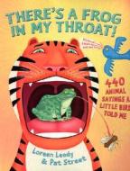There's a Frog in My Throat!: 440 Animal Sayings a Little Bird Told Me di Loreen Leedy edito da Holiday House