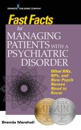 Fast Facts for Managing Patients with a Psychiatric Disorder: What Rns, Nps, and New Psych Nurses Need to Know di Brenda Marshall edito da SPRINGER PUB